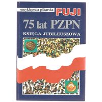 Энциклопедия футбола FUJI: 75 лет Польской Футбольной Ассоциации