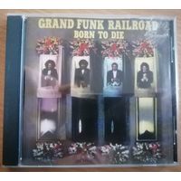 Grand Funk Railroad - Born to die, CD