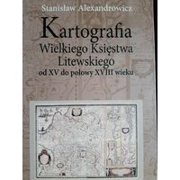 Kartografia Wielkiego Ksiestwa Litewskiego od XV do polowy XVIII wieku (Stanislaw Alexandrowicz)