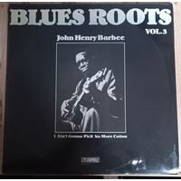 Blues Roots  John Henry Barbee – I Ain't Gonna Pick No More Cotton / Vol.3